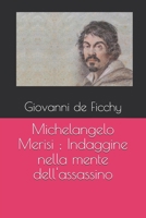 Michelangelo Merisi ; Indaggine nella mente dell'assassino (Italian Edition) B0GZVCPZ4S Book Cover