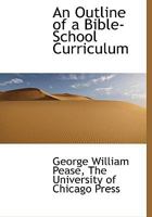 An Outline of a Bible-School Curriculum 1434429512 Book Cover