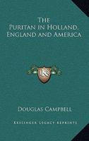 The Puritan in Holland England and America 1241550069 Book Cover
