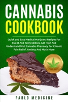 Cannabis Cookbook: Quick and Easy Medical Marijuana Recipes For Sweet And Tasty Edibles. Get High And Understand Well Cannabis Pharmacy For Chronic Pain Relief, Anxiety And Much More B084DFYMNJ Book Cover