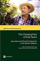 The Changing Face of Rural Space: Agriculture and Rural Development in the Western Balkans 0821379313 Book Cover