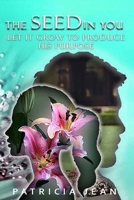 The Seed In You: Let It Grow To Produce His Purpose B086C5KQMF Book Cover