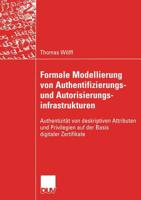Formale Modellierung Von Authentifizierungs- Und Autorisierungsinfrastrukturen: Authentizitat Von Deskriptiven Attributen Und Privilegien Auf Der Basis Digitaler Zertifikate 3835004980 Book Cover