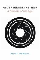 Recentering the Self: A Defense of the Ego 143849467X Book Cover