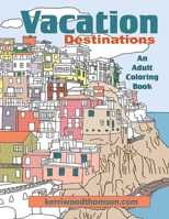 Vacation Destinations: An Adult Coloring Book 1535457597 Book Cover