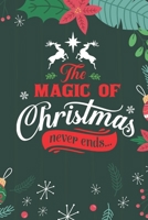 The Magic Of Christmas Never Ends: Cute Merry Christmas Journal Notebook - Funny Christmas Journal Book Gifts - Christmas Journal for Kids Women - Happy New Year Journal Books - Santa Claus & Christma 1710125306 Book Cover