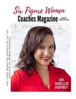 Six Figure Women Coaches Magazine: The First Magazine Dedicated to the Success of Women Coaches B08ZBMR4WG Book Cover