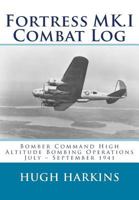 Fortress Mk.I Combat Log: Bomber Command High Altitude Bombing Operations, July - September 1941 1903630576 Book Cover