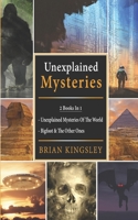 Unexplained Mysteries: 2 Books In 1 - Unexplained Mysteries Of The World, Bigfoot & The Other Ones 1706553412 Book Cover