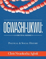 Ogwashi-Ukwu: A Home for All Nigerians: Political & Social History 1470537508 Book Cover