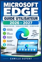 Microsoft Edge Guide Utilisateur 2026–2027: Maîtrisez la navigation, la sécurité et l’intelligence artificielle Copilot — de l’utilisation quotidienne au déploiement professionnel (French Edition) B0HGN2RWB6 Book Cover