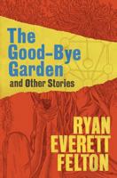 The Good-Bye Garden and Other Stories 1523667087 Book Cover
