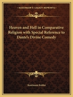 Heaven and Hell in Comparative Religion with Special Reference to Dante's Divine Comedy 0766166082 Book Cover