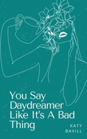 You Say Daydreamer Like It's A Bad Thing 9357616691 Book Cover