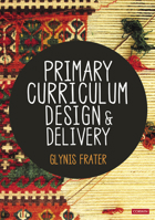 Primary Curriculum Design and Delivery 1529789923 Book Cover