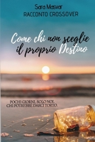 Come chi non sceglie il proprio Destino: Racconto Crossover (Italian Edition) 1712077155 Book Cover