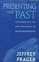 Presenting the Past: Psychoanalysis and the Sociology of Misremembering 0674004191 Book Cover