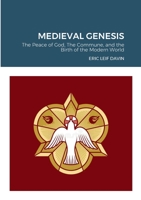 Medieval Genesis: The Peace of God, The Commune, and the Birth of the Modern World 1312462760 Book Cover