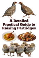 A Detailed Practical Guide to Raising Partridges (The Detailed Homestead Flock Series) B0FJ1F56MC Book Cover