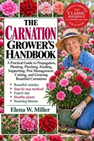 THE CARNATION GROWER'S HANDBOOK: A Practical Guide to Propagation, Planting, Pinching, Feeding, Supporting, Pest Management, Cutting, and Growing Beautiful Carnations B0HKGFR76W Book Cover