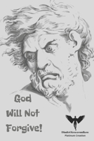 God Will Not Forgive: The Amazing But At The Same Time Frightening Story Of a Russian Boy Who Could See Demons, Speak To God And See The Future B089TZTMNZ Book Cover