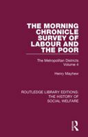 The Morning Chronicle Survey of Labour and the Poor: The Metropolitan Districts Volume 4 1138204102 Book Cover