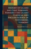 History of Leland and Gray Seminary, Formerly the Leland Classical and English School of Townshend, Vermont 1025711289 Book Cover
