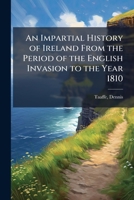 An Impartial History of Ireland From the Period of the English Invasion to the Year 1810 1172758239 Book Cover