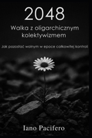 2048 Walka z oligarchicznym kolektywizmem: Jak pozostac wolnym w epoce calkowitej kontroli (Polish Edition) B0G6WZ9RJ8 Book Cover