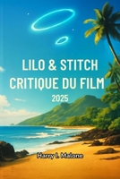 Critique du film Lilo & Stitch 2025: Une plongée profonde dans l'histoire, la technologie et l'impact (French Edition) B0FB4615TV Book Cover