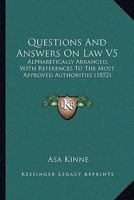 Questions And Answers On Law V5: Alphabetically Arranged, With References To The Most Approved Authorities 1164931466 Book Cover