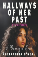Hallways of Her Past: A Damaged Soul B0CJLF8ZR6 Book Cover