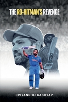 The Ro-Hitman’s Revenge: How Rohit Sharma Silenced Doubts and Conquered World Cricket B0FQ51WYNF Book Cover