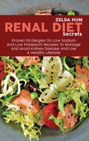 Renal Diet Secrets: Proven Strategies On Low Sodium And Low Potassium Recipes To Manage And Avoid Kidney Disease And Live A Healthy Lifestyle 1801800162 Book Cover