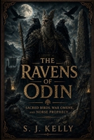 The Ravens of Odin: Sacred Birds, War Omens, and Norse Prophecy B0H2PBVFTN Book Cover