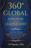 360' Global Kingdom Leadership: Drawing Global Leadership Wisdom from the Ancients and the Marketplace 1984588060 Book Cover