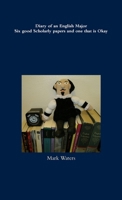 Diary of an English Major Six good Scholarly papers and one that is Okay 1257881086 Book Cover