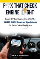 FIX THAT CHECK ENGINE LIGHT: Learn DIY Car Diagnostics With The AD310 OBD2 Scanner Guidebook For Driver's And Beginners B0FF548TZ8 Book Cover
