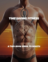 Time Saving Fitness: A Two-Book Guide To Health B0FS7XZJ43 Book Cover