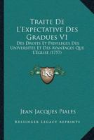 Traite De L'Expectative Des Gradues V1: Des Droits Et Privileges Des Universites Et Des Avantages Que L'Eglise (1757) 116633967X Book Cover