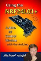 Using the Nrf24l01 2.4ghz RF Control Module with the Arduino 1544988893 Book Cover