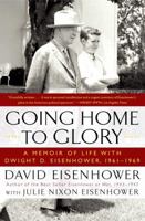 Going Home To Glory: A Memoir of Life with Dwight D. Eisenhower, 1961-1969 1439190917 Book Cover