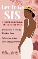 Let It Go, Sis: A Guide to Leaving Petty in the Past B0DSLGQ5QG Book Cover