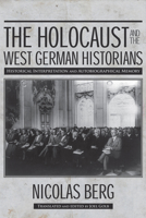 The Holocaust and the West German Historians: Historical Interpretation and Autobiographical Memory 0299300846 Book Cover