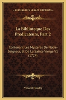 La Biblioteque Des Predicateurs, Part 2: Contenant Les Mysteres De Notre-Seigneur, Et De La Sainte Vierge V1 (1724) 116702852X Book Cover