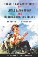 Travels and Adventures of Little Baron Trump and His Wonderful Dog Bulger: With Original Illustrations B093BC3LHR Book Cover
