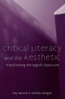 Critical Literacy And the Aesthetic: Transforming the English Classroom (Refiguring English Studies) 0814149510 Book Cover