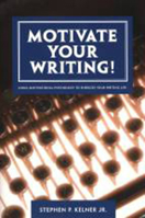 Motivate Your Writing!: Using Motivational Psychology to Energize Your Writing Life 1584654538 Book Cover