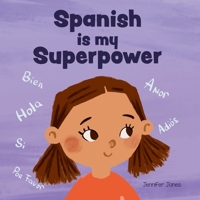 Spanish is My Superpower: A Social Emotional, Rhyming Kid's Book About Being Bilingual and Speaking Spanish (Teacher Tools) 1637316410 Book Cover