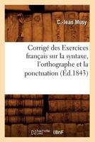 Corriga(c) Des Exercices Franaais Sur La Syntaxe, L'Orthographe Et La Ponctuation (A0/00d.1843) 2012533701 Book Cover